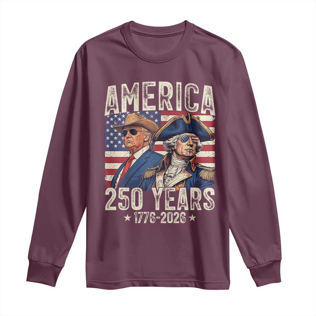 America Semiquincentennial George Washington and Trump Long Sleeve Shirt 250 Years 1776-2026 Patriotic Founding Fathers Legacy TS02 Maroon Print Your Wear