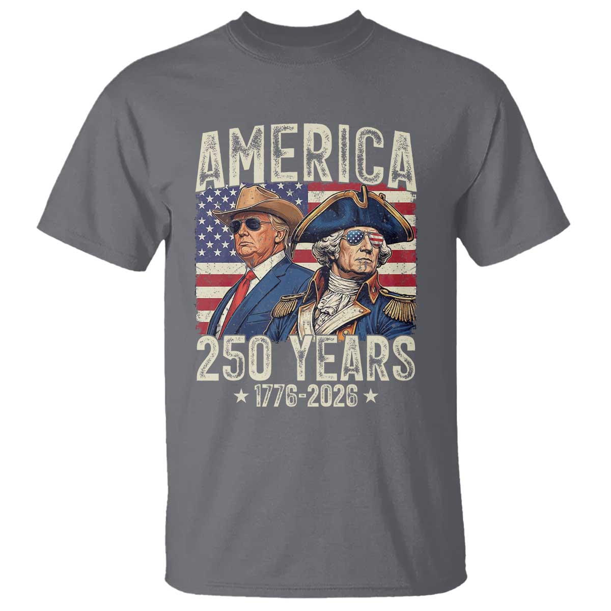 America Semiquincentennial George Washington and Trump T Shirt 250 Years 1776-2026 Patriotic Founding Fathers Legacy TS02 Charcoal Print Your Wear