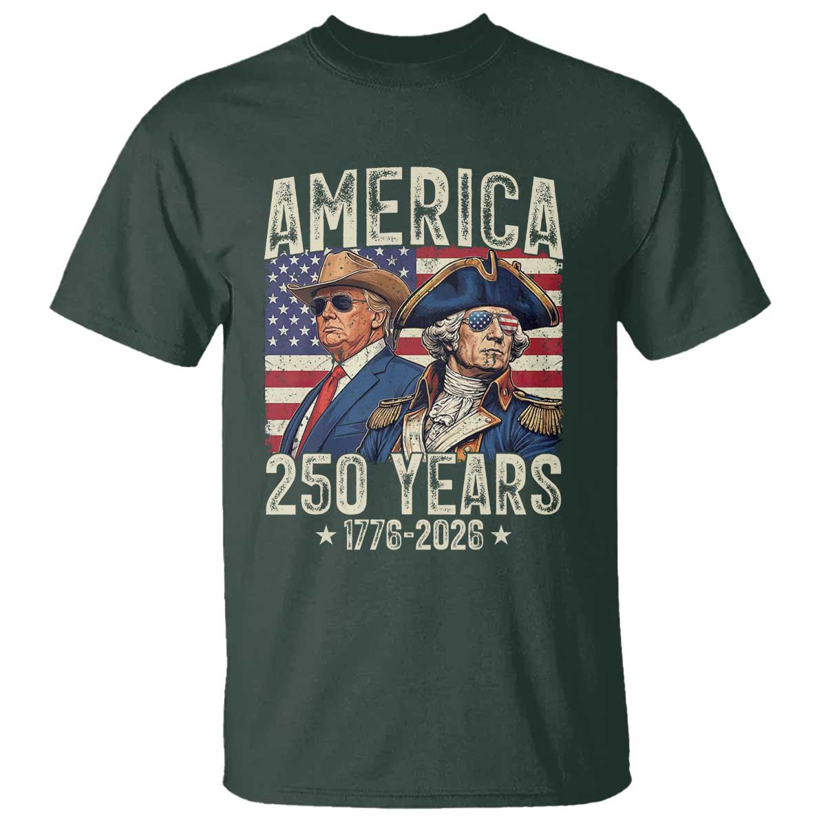 America Semiquincentennial George Washington and Trump T Shirt 250 Years 1776-2026 Patriotic Founding Fathers Legacy TS02 Dark Forest Green Print Your Wear