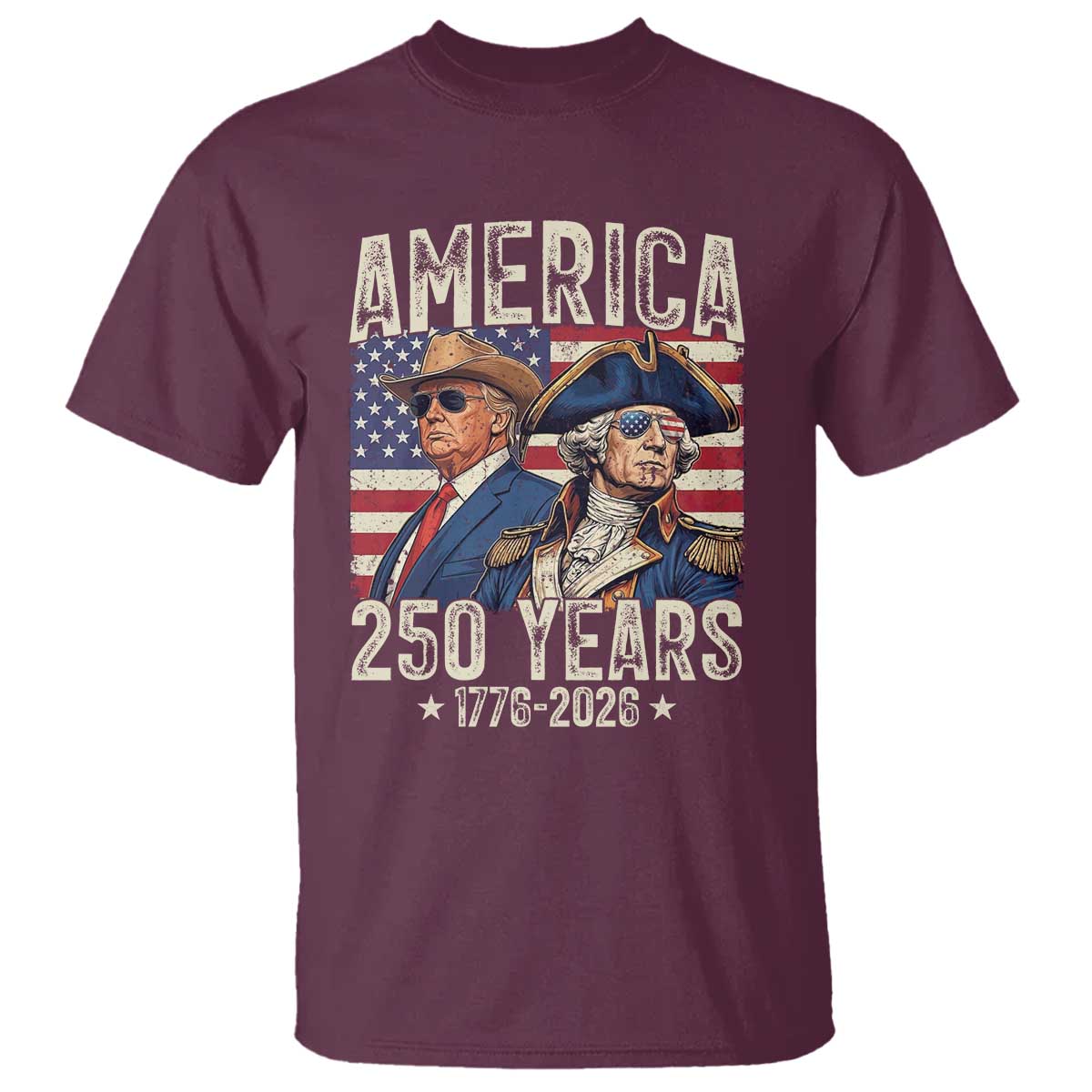 America Semiquincentennial George Washington and Trump T Shirt 250 Years 1776-2026 Patriotic Founding Fathers Legacy TS02 Maroon Print Your Wear