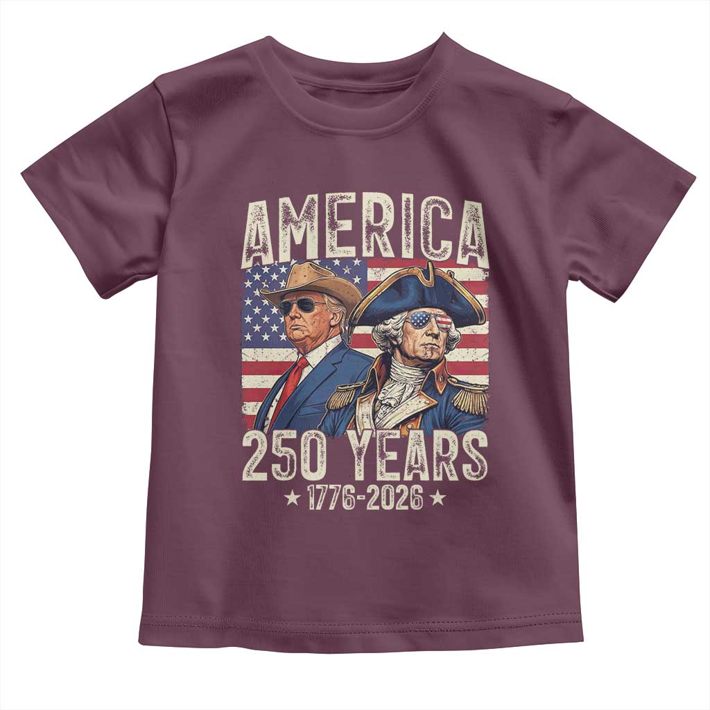 America Semiquincentennial George Washington and Trump Toddler T Shirt 250 Years 1776-2026 Patriotic Founding Fathers Legacy TS02 Maroon Print Your Wear