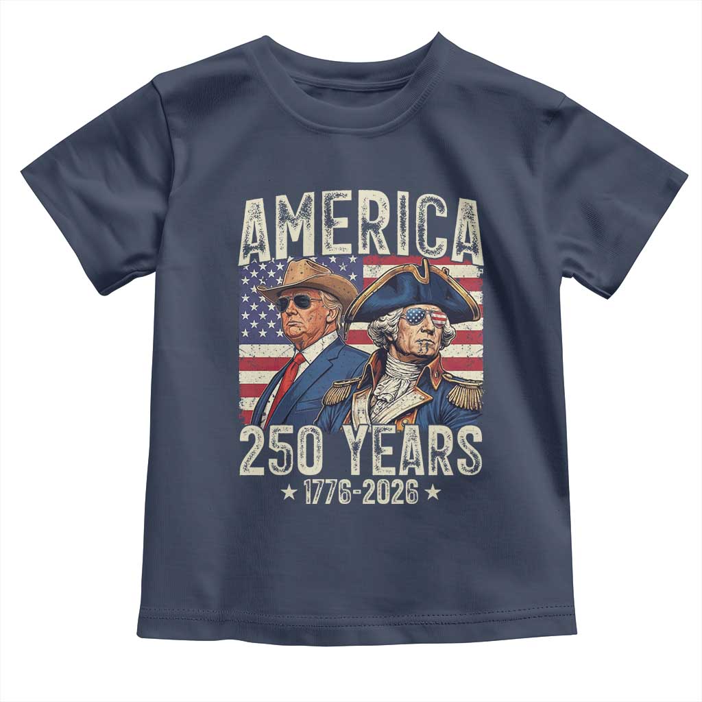 America Semiquincentennial George Washington and Trump Toddler T Shirt 250 Years 1776-2026 Patriotic Founding Fathers Legacy TS02 Navy Print Your Wear