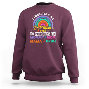 Funny Mom Sweatshirt I Identify As Best Mom Ever My Pronouns Mommy Mom Mama Bruh TS02 Maroon Printyourwear