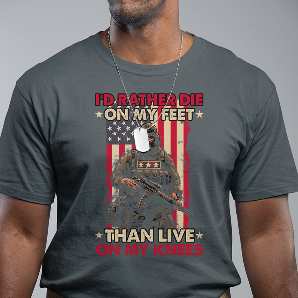 Veteran T Shirt I'd Rather Die On My Feet Than Live On My Knees US Flag Grumpy Old Soldier TS02 Printyourwear