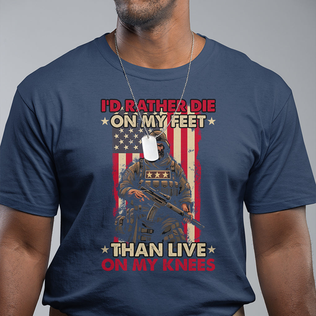 Veteran T Shirt I'd Rather Die On My Feet Than Live On My Knees US Flag Grumpy Old Soldier TS02 Printyourwear