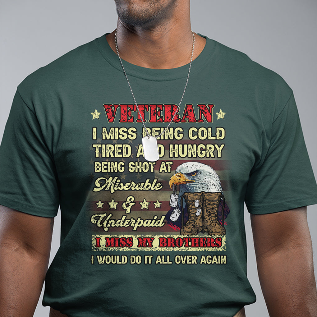 Veteran T Shirt I Miss Being Cold Tired I Miss My Brothers I Would Do It All Over Again US Flag Bald Eagle Dog Tags TS02 Printyourwear