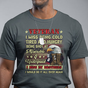 Veteran T Shirt I Miss Being Cold Tired I Miss My Brothers I Would Do It All Over Again US Flag Bald Eagle Dog Tags TS02 Printyourwear