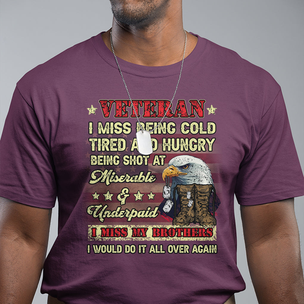 Veteran T Shirt I Miss Being Cold Tired I Miss My Brothers I Would Do It All Over Again US Flag Bald Eagle Dog Tags TS02 Printyourwear