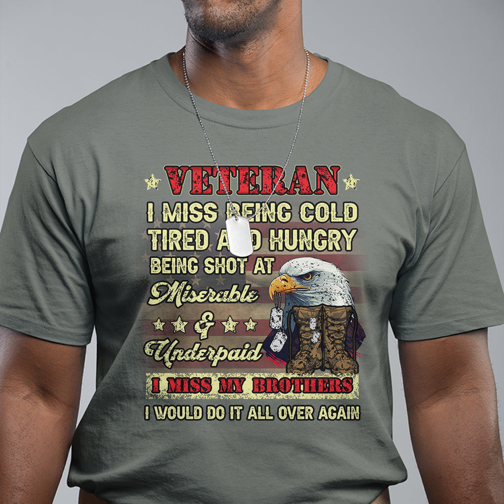 Veteran T Shirt I Miss Being Cold Tired I Miss My Brothers I Would Do It All Over Again US Flag Bald Eagle Dog Tags TS02 Printyourwear