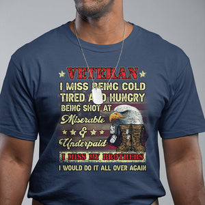Veteran T Shirt I Miss Being Cold Tired I Miss My Brothers I Would Do It All Over Again US Flag Bald Eagle Dog Tags TS02 Printyourwear