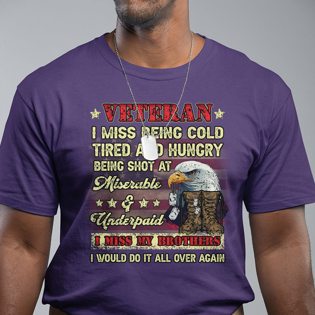 Veteran T Shirt I Miss Being Cold Tired I Miss My Brothers I Would Do It All Over Again US Flag Bald Eagle Dog Tags TS02 Printyourwear