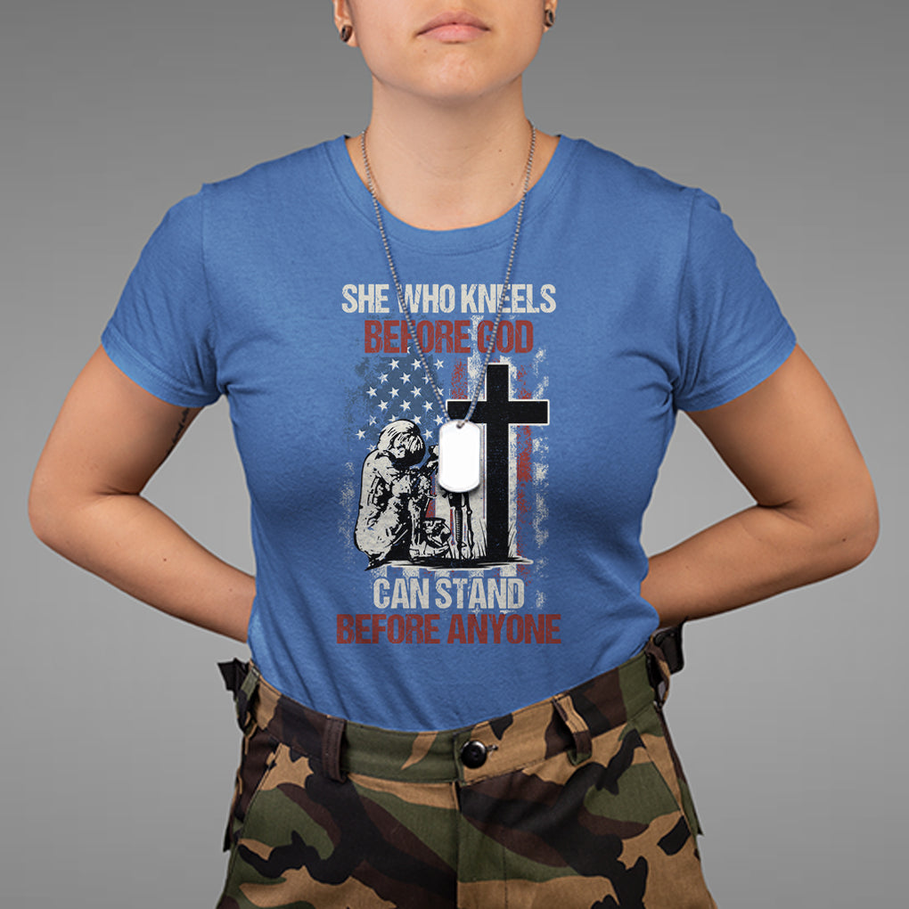 Female Veteran T Shirt She Who Kneels Before God Can Stand Before Anyone Strong Women TS02 Printyourwear