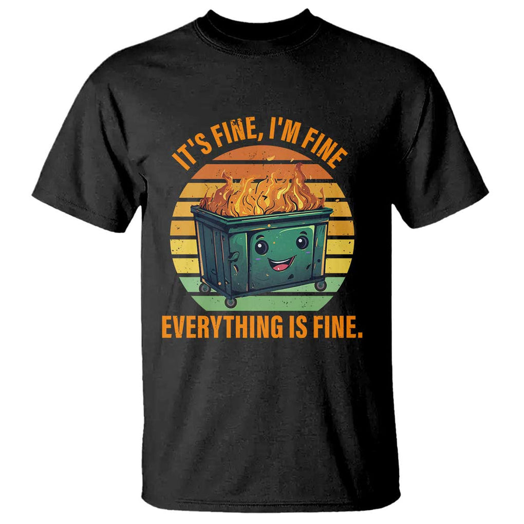 Dumpster Fire T Shirt It's Fine I'm Fine Everything Is Fine Retro Vintage TS02 Black Print Your Wear