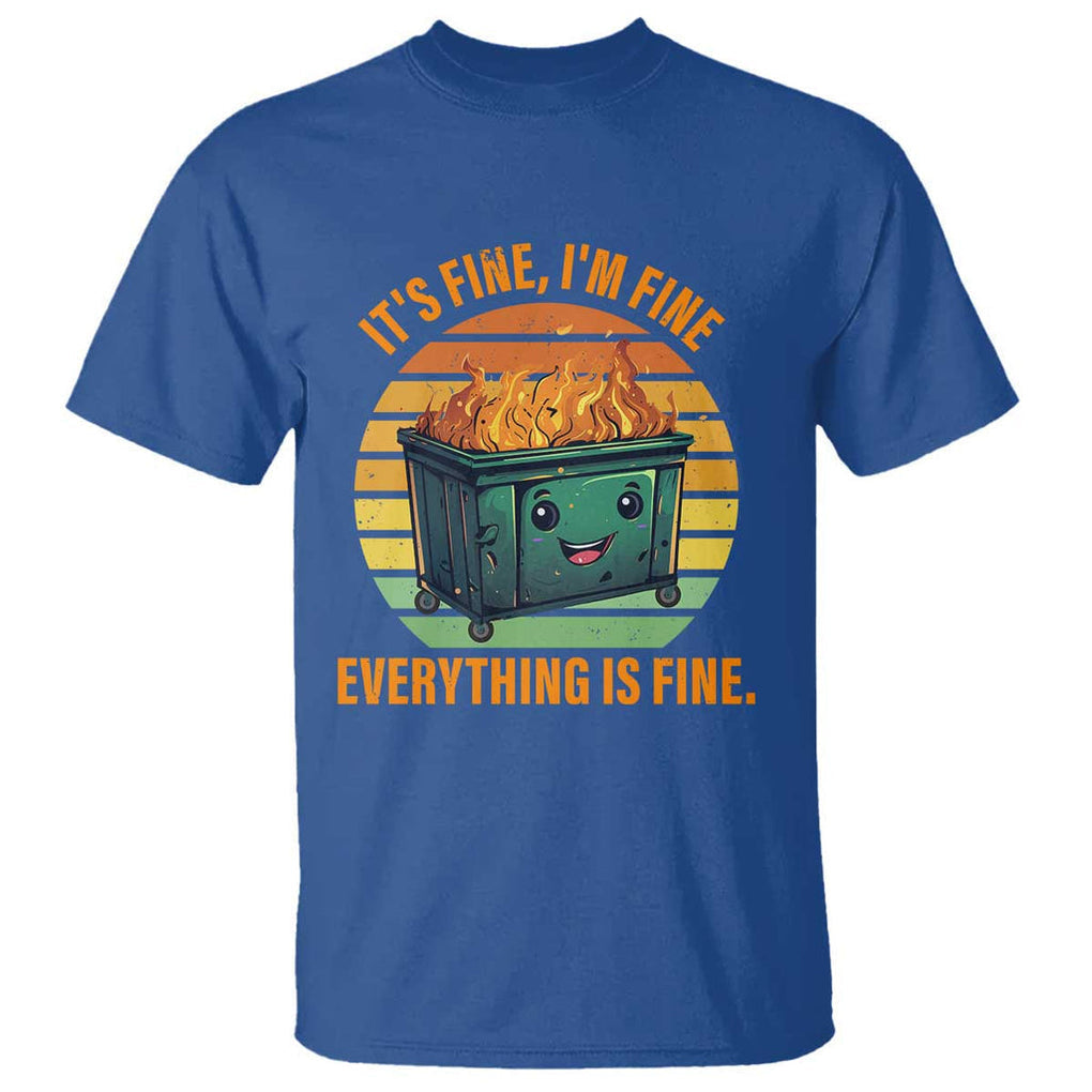 Dumpster Fire T Shirt It's Fine I'm Fine Everything Is Fine Retro Vintage TS02 Royal Blue Print Your Wear