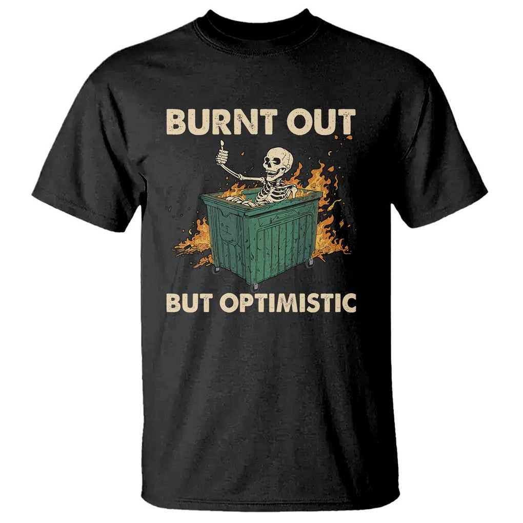 Funny Dumpster Fire Skeleton T Shirt Burn Out But Optimistic TS02 Black Print Your Wear