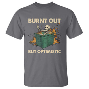 Funny Dumpster Fire Skeleton T Shirt Burn Out But Optimistic TS02 Charcoal Print Your Wear