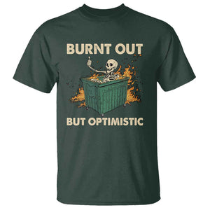 Funny Dumpster Fire Skeleton T Shirt Burn Out But Optimistic TS02 Dark Forest Green Print Your Wear