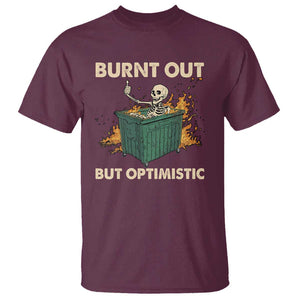 Funny Dumpster Fire Skeleton T Shirt Burn Out But Optimistic TS02 Maroon Print Your Wear