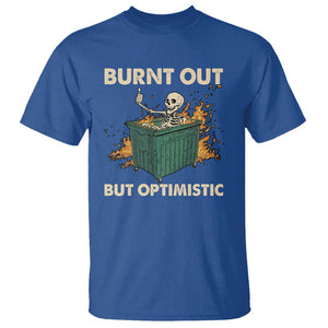 Funny Dumpster Fire Skeleton T Shirt Burn Out But Optimistic TS02 Royal Blue Print Your Wear