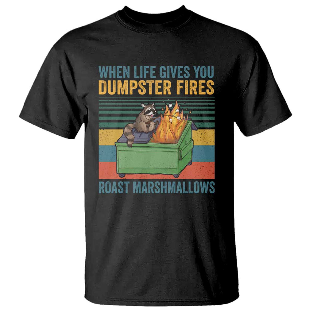 Funny Dumpster Fire Raccoon T Shirt When Life Gives You Dumpster Fires Roast Marshmallows Retro Vintage TS02 Black Print Your Wear