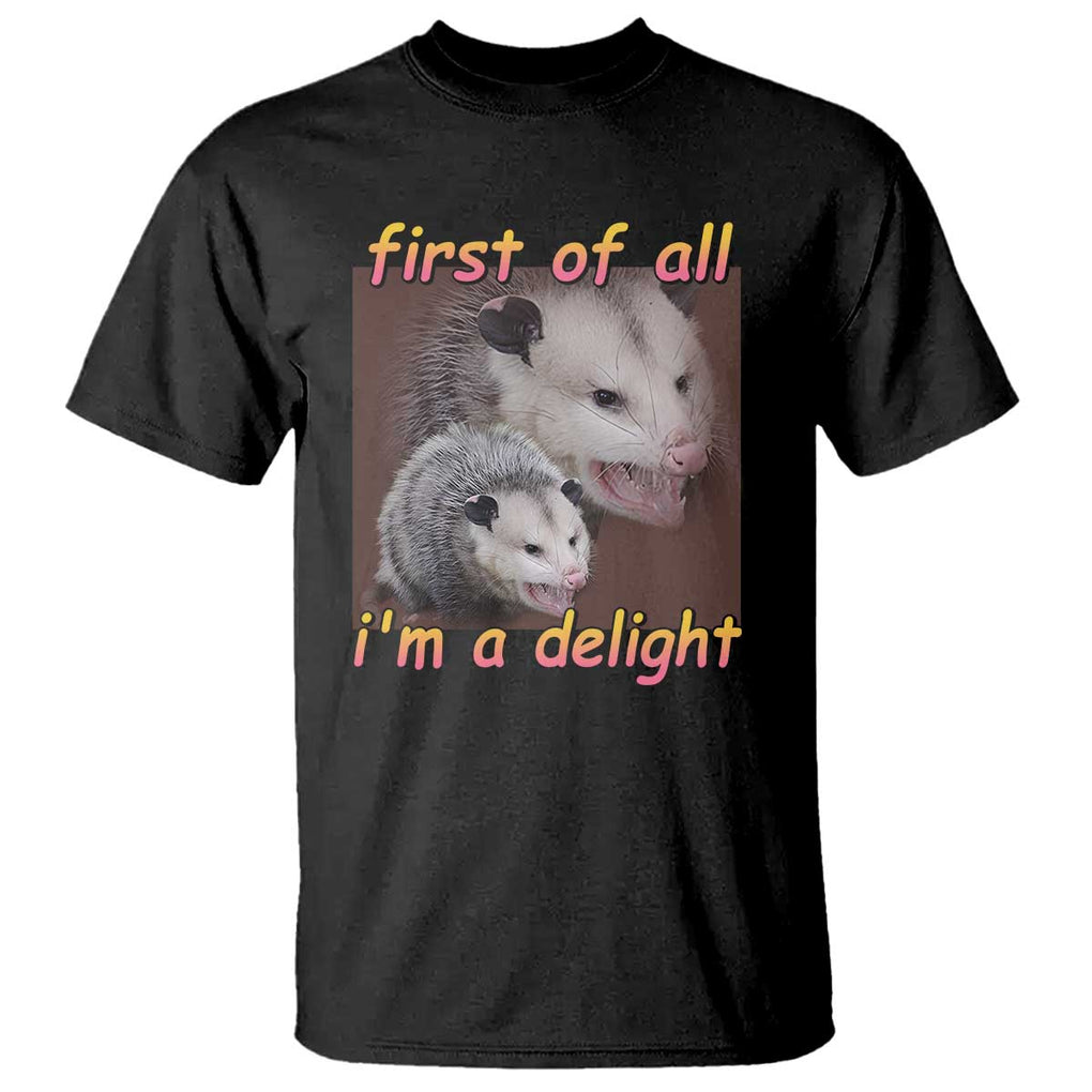 Funny Opossum T Shirt First Of All I'm A Delight TS02 Black Print Your Wear