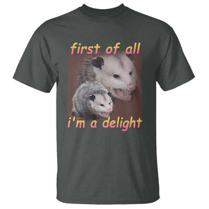 Funny Opossum T Shirt First Of All I'm A Delight TS02 Dark Heather Print Your Wear