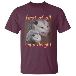 Funny Opossum T Shirt First Of All I'm A Delight TS02 Maroon Print Your Wear