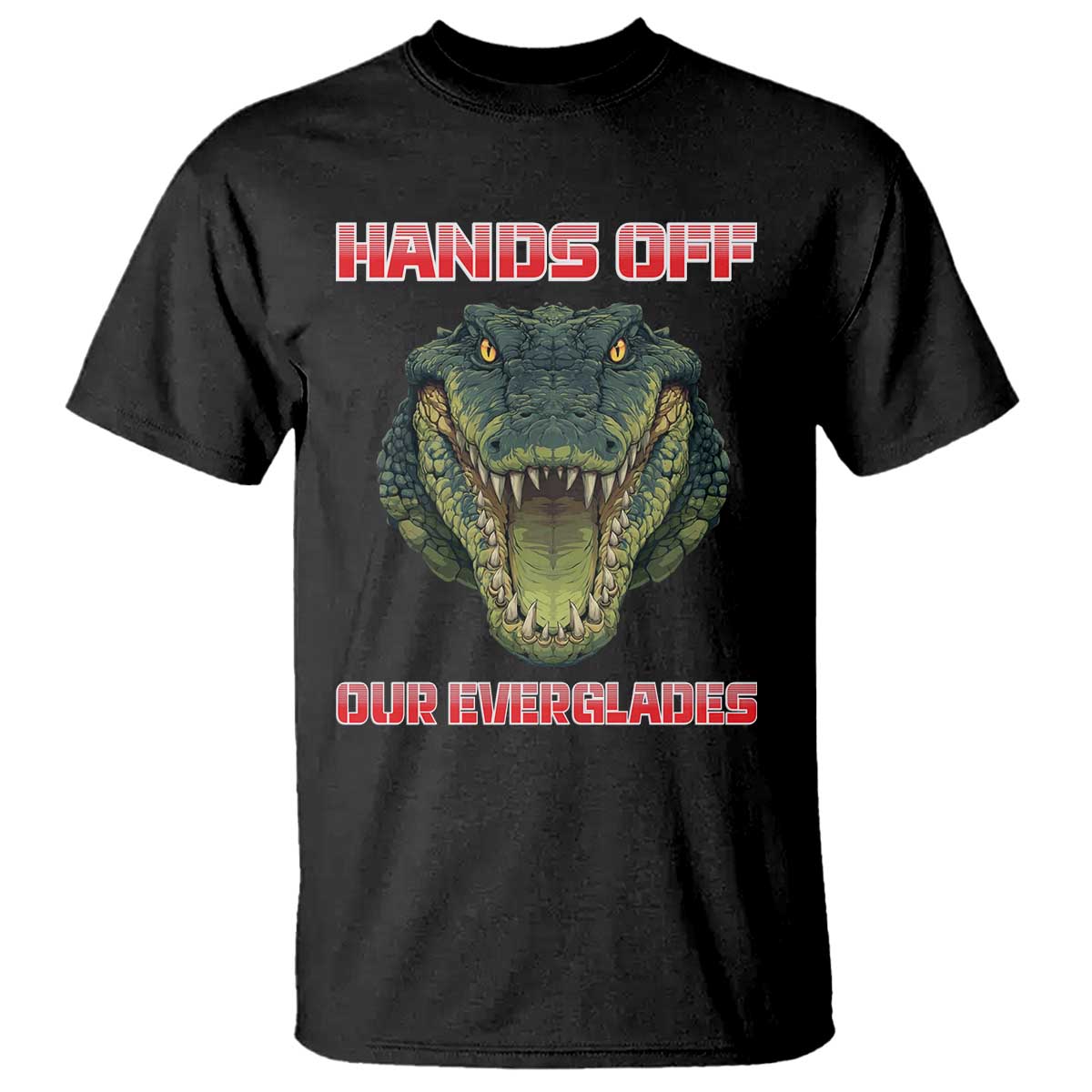 Hands Off Our Everglades T Shirt Fierce Alligator Protest TS02 Black Print Your Wear