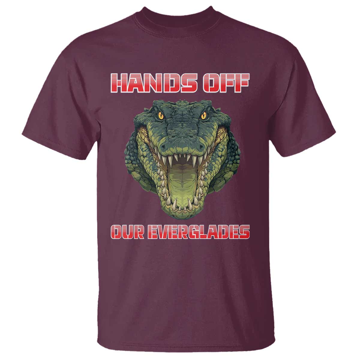 Hands Off Our Everglades T Shirt Fierce Alligator Protest TS02 Maroon Print Your Wear