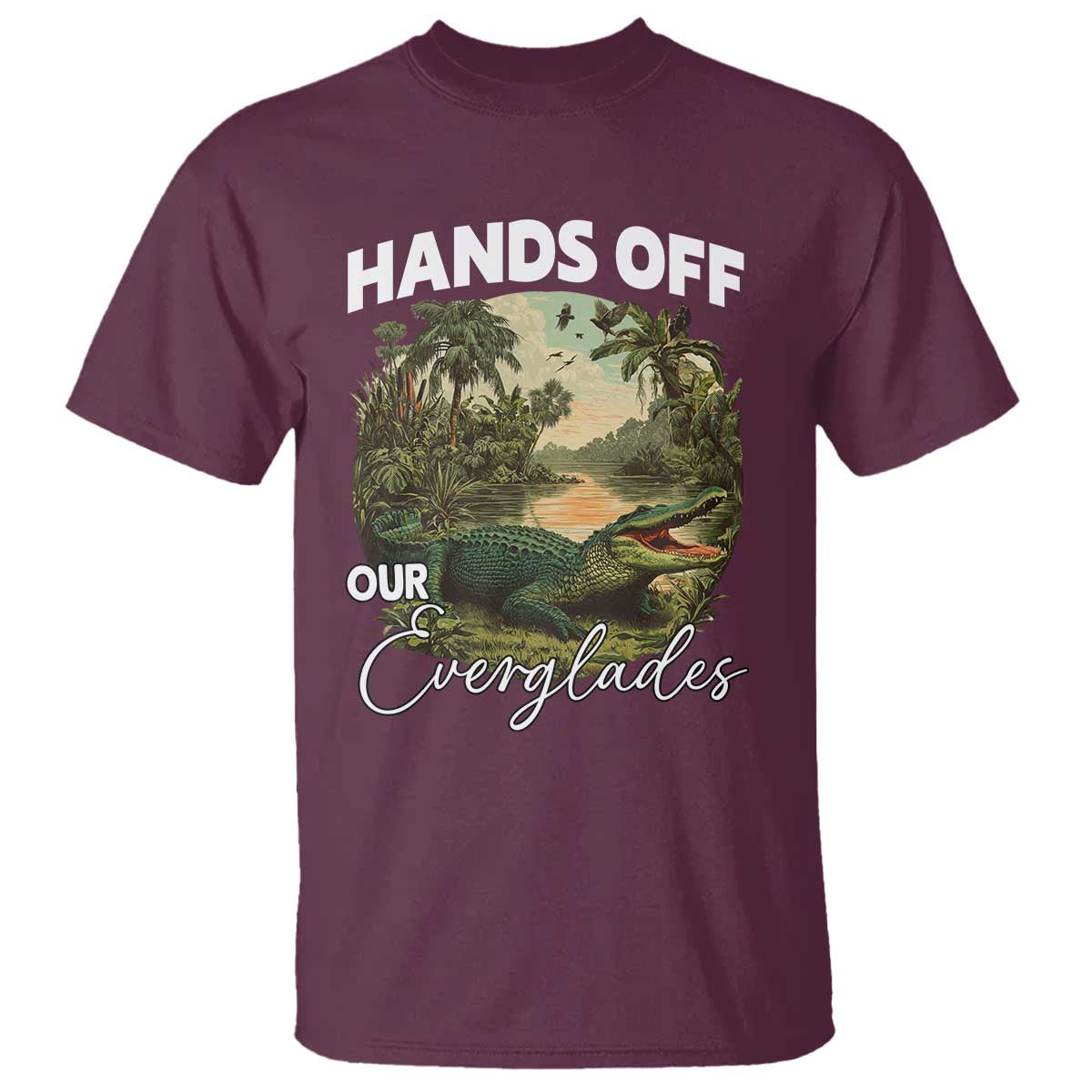 Hands Off Our Everglades T Shirt Vintage Alligator Swamp TS02 Maroon Print Your Wear