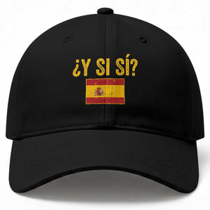 Funny Y Si Si Spain Flag Distressed Retro Graphic Baseball Cap What If Espanol Patriotic Spanish Espana Pride TS02 Print Your Wear