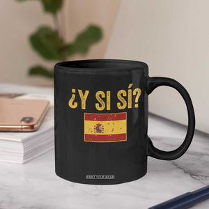 Funny Y Si Si Spain Flag Distressed Retro Graphic Coffee Mug What If Espanol Patriotic Spanish Espana Pride TS02 Print Your Wear