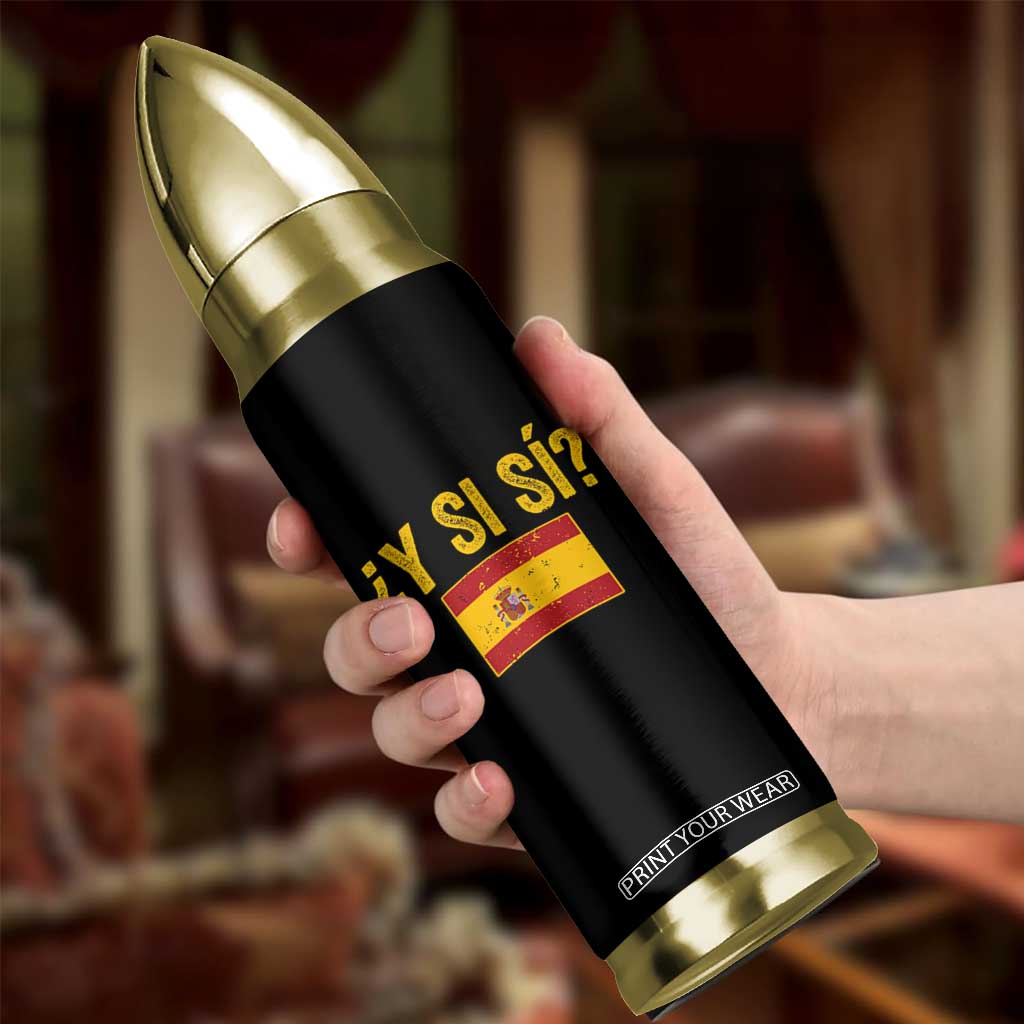 Funny Y Si Si Spain Flag Distressed Retro Graphic Bullet Tumbler What If Espanol Patriotic Spanish Espana Pride TS02 Print Your Wear