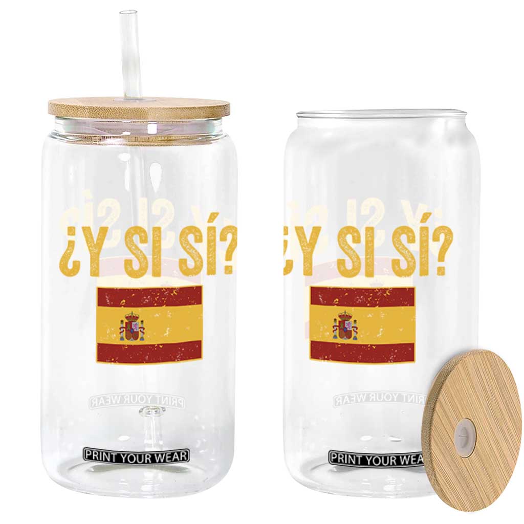 Funny Y Si Si Spain Flag Distressed Retro Graphic Glass Can What If Espanol Patriotic Spanish Espana Pride TS02 Print Your Wear