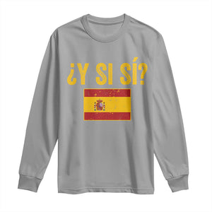Funny Y Si Si Spain Flag Distressed Retro Graphic Long Sleeve Shirt What If Espanol Patriotic Spanish Espana Pride TS02 Sport Gray Print Your Wear