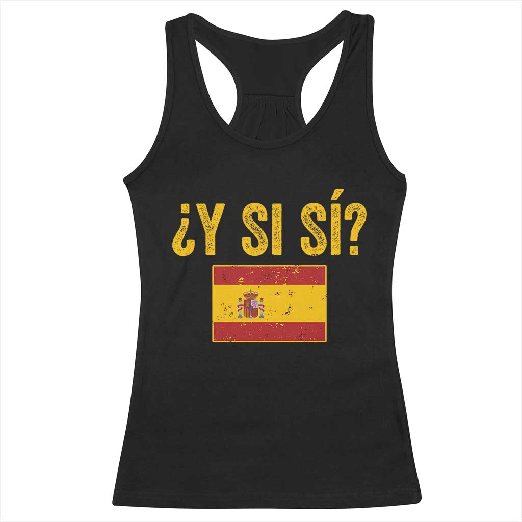 Funny Y Si Si Spain Flag Distressed Retro Graphic Racerback Tank Top What If Espanol Patriotic Spanish Espana Pride TS02 Black Print Your Wear