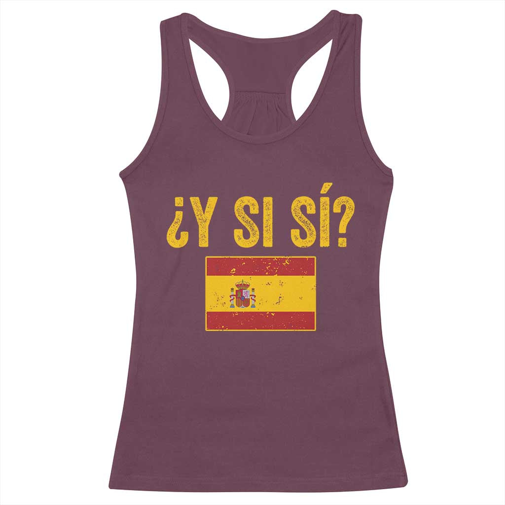 Funny Y Si Si Spain Flag Distressed Retro Graphic Racerback Tank Top What If Espanol Patriotic Spanish Espana Pride TS02 Maroon Print Your Wear