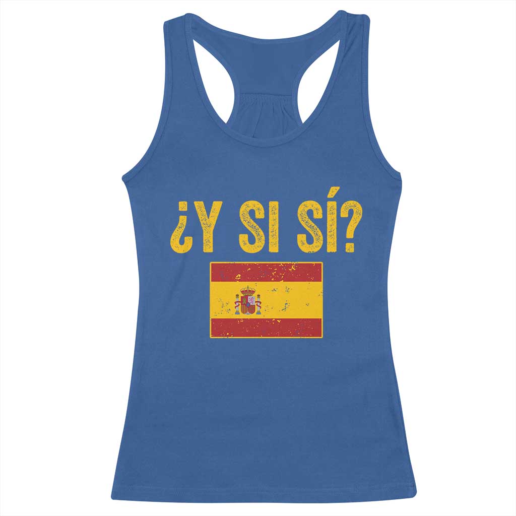 Funny Y Si Si Spain Flag Distressed Retro Graphic Racerback Tank Top What If Espanol Patriotic Spanish Espana Pride TS02 Royal Blue Print Your Wear