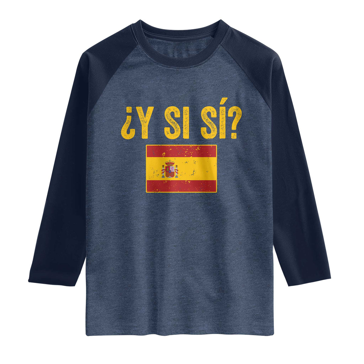 Funny Y Si Si Spain Flag Distressed Retro Graphic Raglan Shirt What If Espanol Patriotic Spanish Espana Pride TS02 Heather Denim Navy Print Your Wear