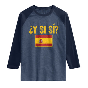 Funny Y Si Si Spain Flag Distressed Retro Graphic Raglan Shirt What If Espanol Patriotic Spanish Espana Pride TS02 Heather Denim Navy Print Your Wear