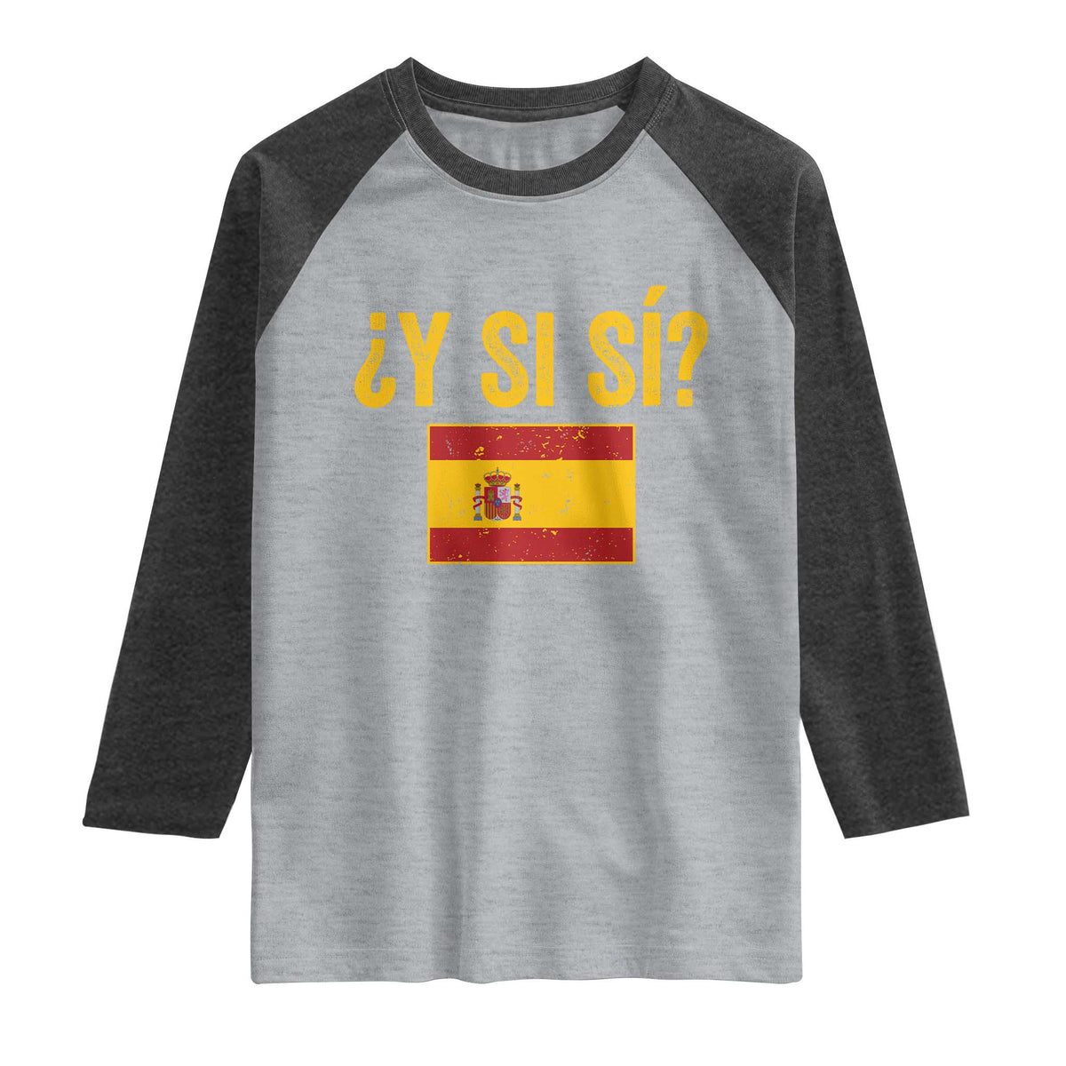 Funny Y Si Si Spain Flag Distressed Retro Graphic Raglan Shirt What If Espanol Patriotic Spanish Espana Pride TS02 Heather Gray Heather Charcoal Print Your Wear