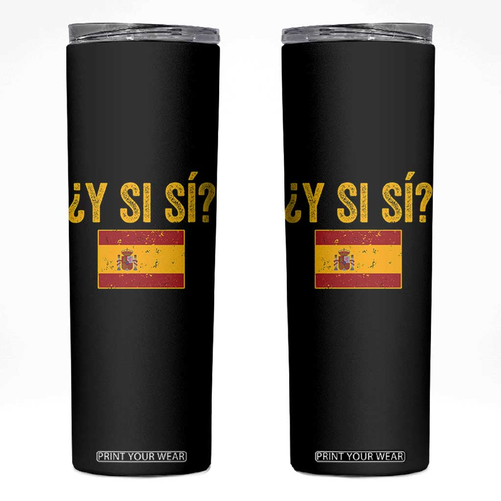 Funny Y Si Si Spain Flag Distressed Retro Graphic Skinny Tumbler What If Espanol Patriotic Spanish Espana Pride TS02 Black Print Your Wear