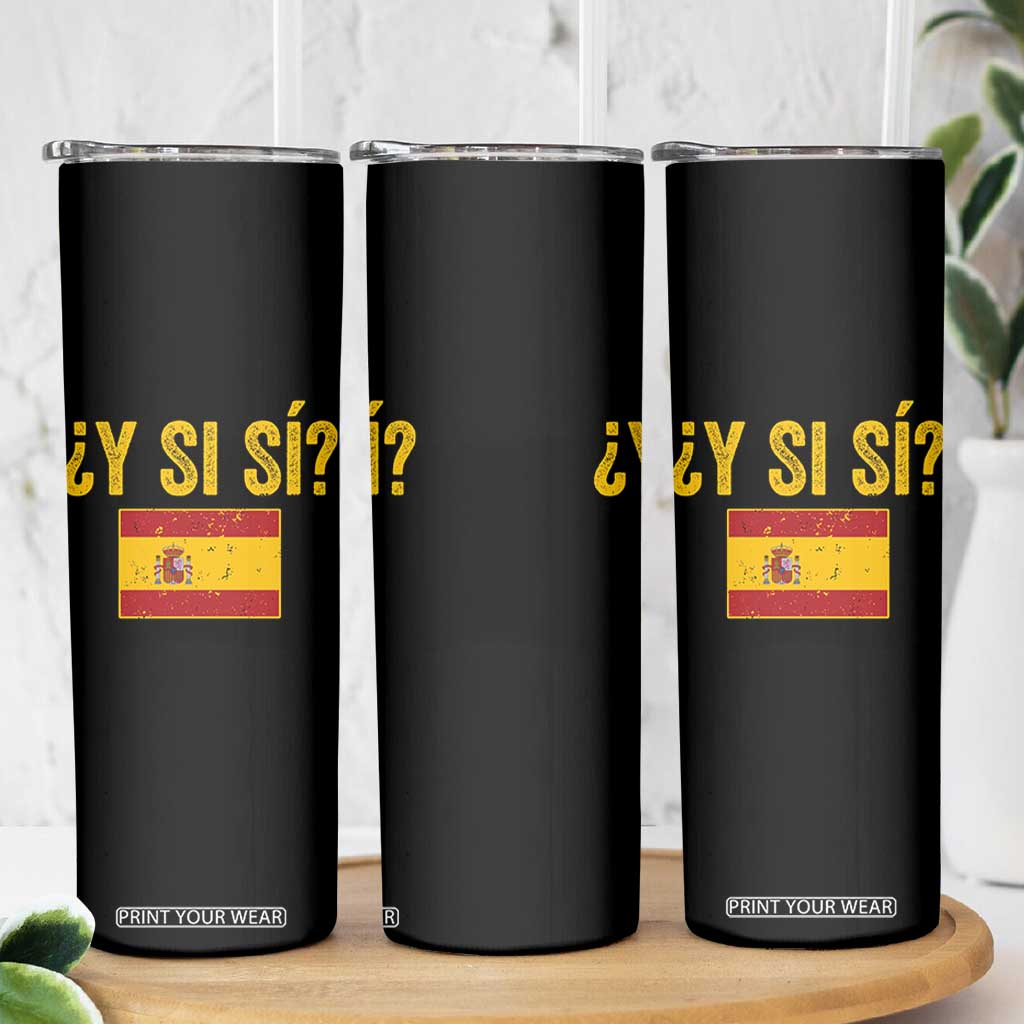 Funny Y Si Si Spain Flag Distressed Retro Graphic Skinny Tumbler What If Espanol Patriotic Spanish Espana Pride TS02 Print Your Wear