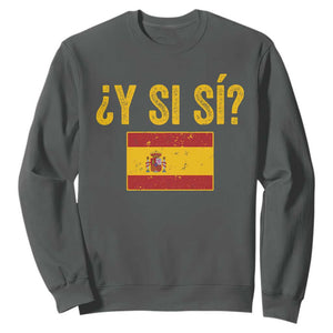 Funny Y Si Si Spain Flag Distressed Retro Graphic Sweatshirt What If Espanol Patriotic Spanish Espana Pride TS02 Dark Heather Print Your Wear