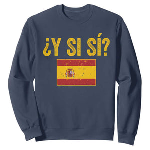 Funny Y Si Si Spain Flag Distressed Retro Graphic Sweatshirt What If Espanol Patriotic Spanish Espana Pride TS02 Navy Print Your Wear