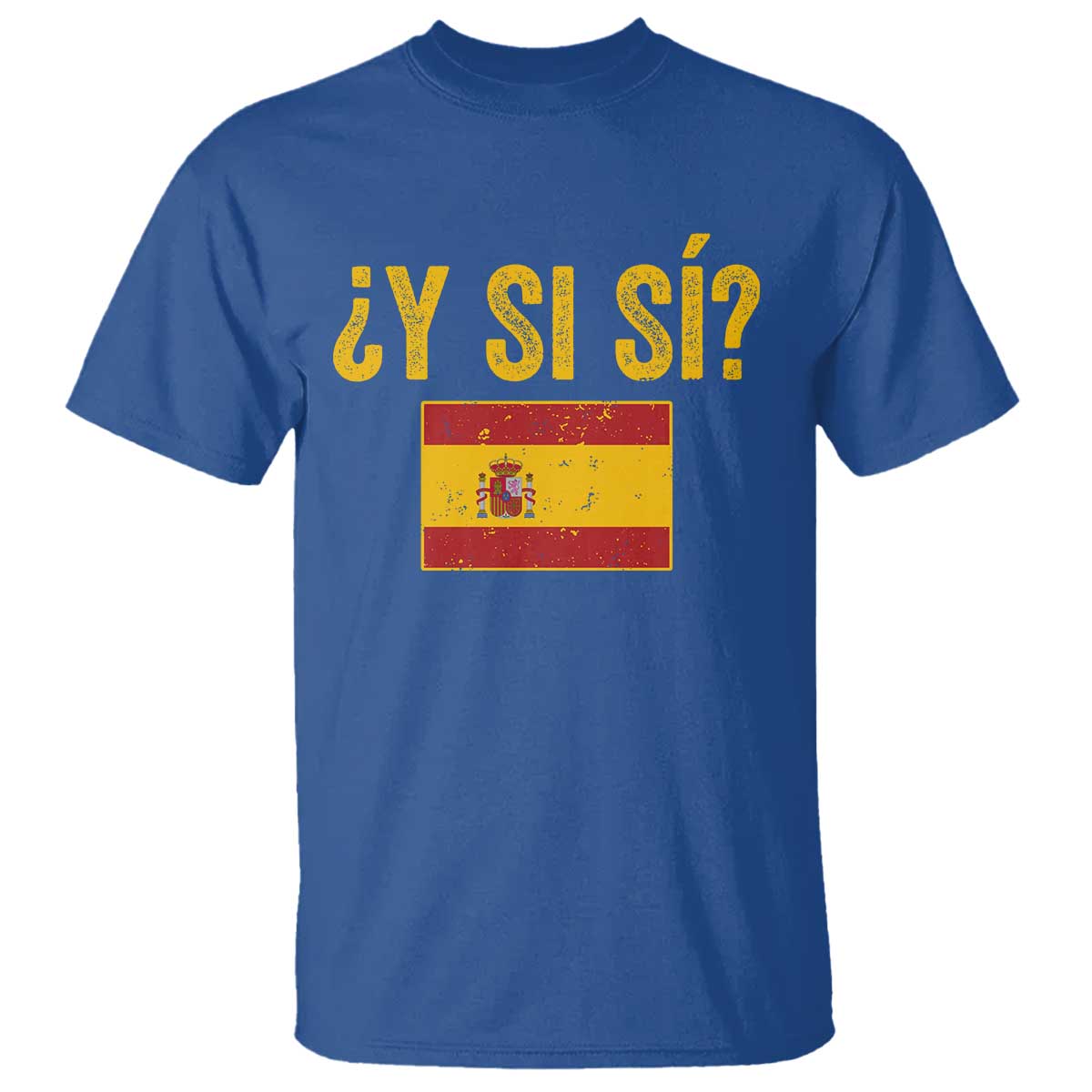 Funny Y Si Si Spain Flag Distressed Retro Graphic T Shirt What If Espanol Patriotic Spanish Espana Pride TS02 Royal Blue Print Your Wear