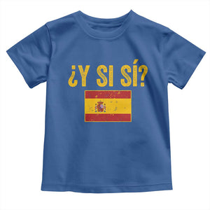 Funny Y Si Si Spain Flag Distressed Retro Graphic Toddler T Shirt What If Espanol Patriotic Spanish Espana Pride TS02 Royal Blue Print Your Wear