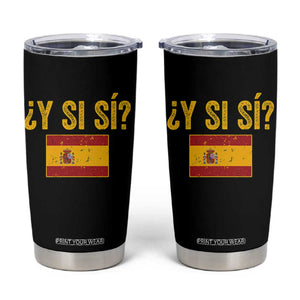 Funny Y Si Si Spain Flag Distressed Retro Graphic Tumbler Cup What If Espanol Patriotic Spanish Espana Pride TS02 Black Print Your Wear