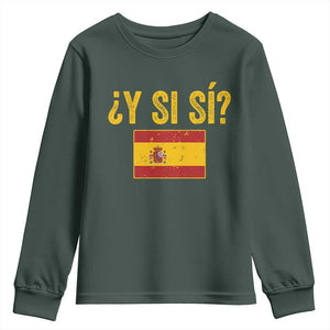 Funny Y Si Si Spain Flag Distressed Retro Graphic Youth Sweatshirt What If Espanol Patriotic Spanish Espana Pride TS02 Dark Forest Green Print Your Wear