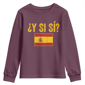 Funny Y Si Si Spain Flag Distressed Retro Graphic Youth Sweatshirt What If Espanol Patriotic Spanish Espana Pride TS02 Maroon Print Your Wear